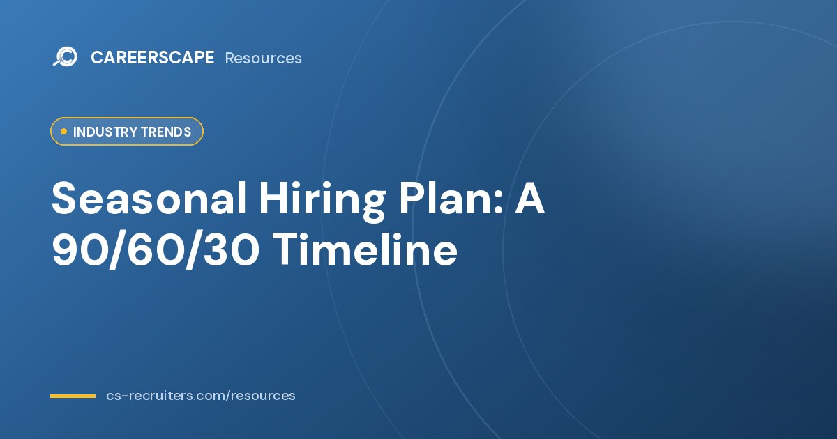 Seasonal Hiring Plan: A 90/60/30 Timeline for HR Teams